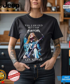 Yes, I Am Old But I Saw Cliff Burton On Stage T Shirt