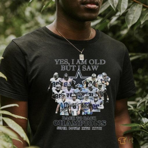 Yes I Am Old But I Saw Dallas Cowboys Back To Back Champions Super Bowls XXVII XXVIII 2024 T shirt