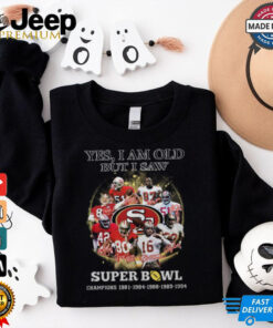 Yes, I Am Old But I Saw Super Bowl Shirt