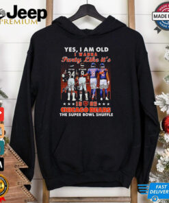 Yes, I Am Old I Wanna Party Like It’s Chicago Bears The Super Bowl Shuffle 1985 Signature shirt featuring nostalgic text and a design honoring the iconic 1985 Bears and their Super Bowl Shuffle celebration.