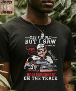 Yes I’m Old But I Saw Dale Earnhardt On The Track T Shirt