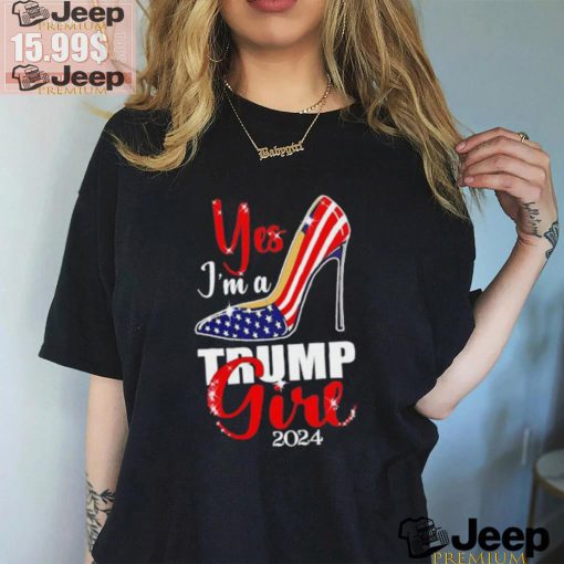 Yes I’m a Trump girl stilettos high heel US flag Trump 2024 shirt