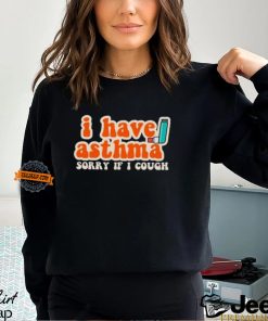 Yoracrab I Have Asthma Sorry If I Cough Shirt