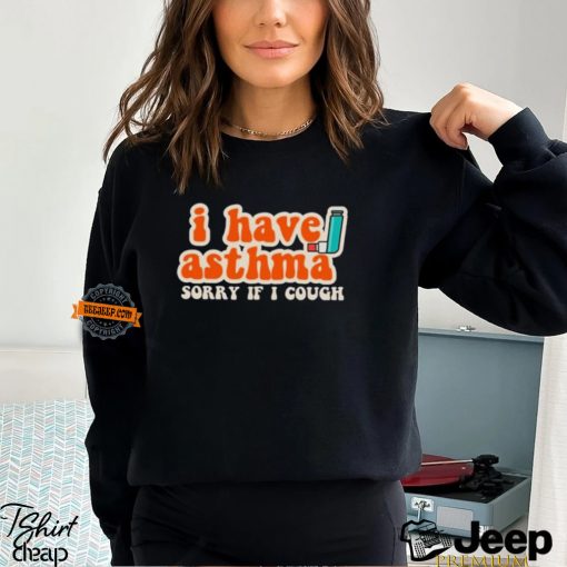 Yoracrab I Have Asthma Sorry If I Cough Shirt