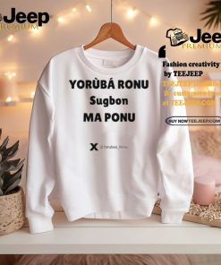 Yorùbá Ronu Sugbon Ma Ponu Shirt