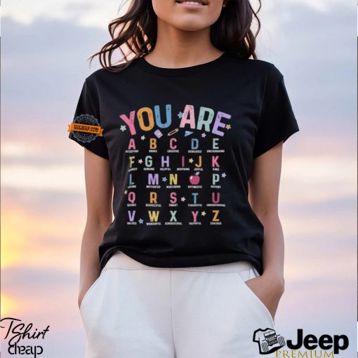 You Are Alphabet Teacher School Back To School Shirt