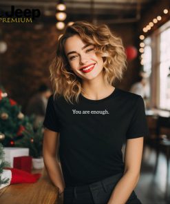 You Are Enough Dear Person Behind Me Love Awareness Peace T Shirt