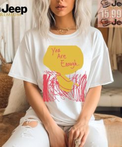 You Are Enough Melissa Fumero X Choose Love T Shirts