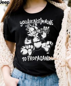 You Are Not Immune To Propaganda Shirt