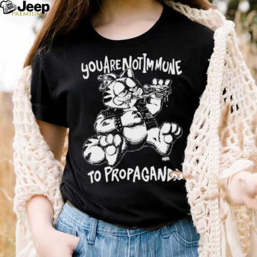 You Are Not Immune To Propaganda Shirt