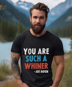 You Are Such A Whiner Joe 2024 Presidential Debate shirt