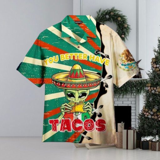 You Better Have Tacos Alien Unisex Hawaiian Shirt