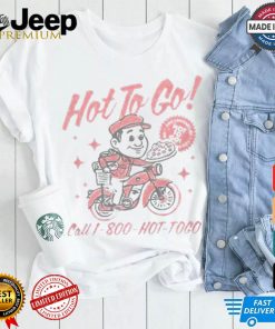 You Can Take Me Hot To Go Call 1 800 Hot Togo Pizza T shirt