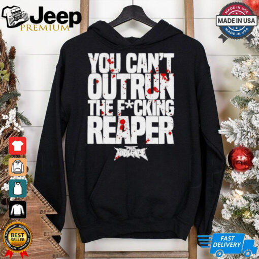 You Can’t Outrun The Fucking Reaper T Shirt