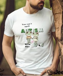 You Can't Spell Autism Without U And I Frog Shirt