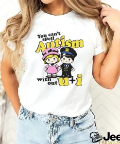 You Can't Spell Autism Without shirt