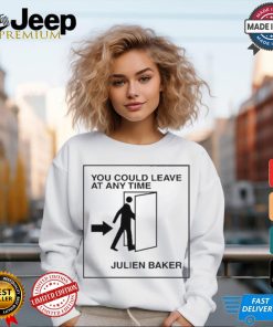 You Could Leave At Any Time Julien Baker t shirt