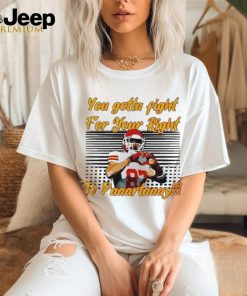 You Gotta Fight For Your Right To Party Travis Kelce Kc Chiefs Heart Hands t shirt