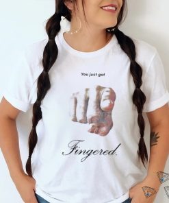 You Just Got Fingered Shirt