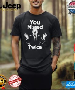 You Missed Twice I Will Never Surrender Trump 2024 T Shirt