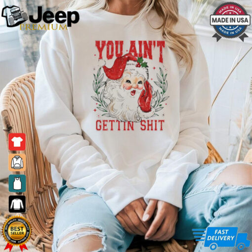 You ain’t getting shit vintage Santa Claus tshirt