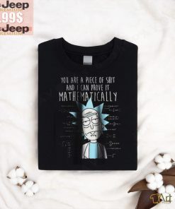 You are piece of shirt and i can prove it mathematically rick and morty shirt