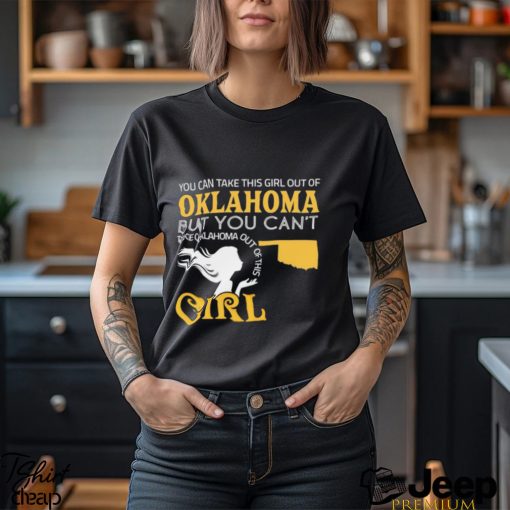 You can take this girl out of Oklahoma but you can’t take Oklahoma out of this Girl shirt