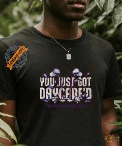 You just got daycare’d shirt