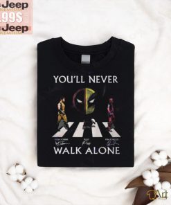 You ll Never Walk Alone Deadpool And Wolverine Hugh Jackman – Ryan Reynolds – Peggy Signature Unisex T Shirt