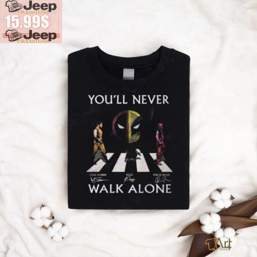 You ll Never Walk Alone Deadpool And Wolverine Hugh Jackman – Ryan Reynolds – Peggy Signature Unisex T Shirt