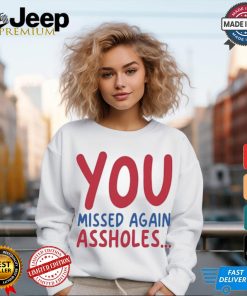 You missed again assholes, SHOTS FIRED T Shirt