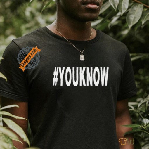 #Youknow T Shirt