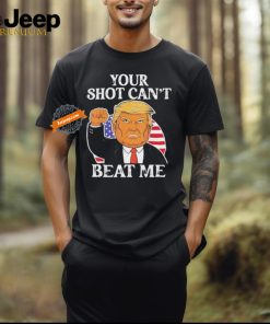 Your Shot Cant Beat Me Trump T Shirt