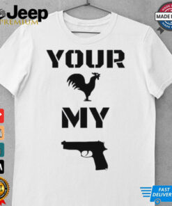 Your cock my glock chicken gun shirt