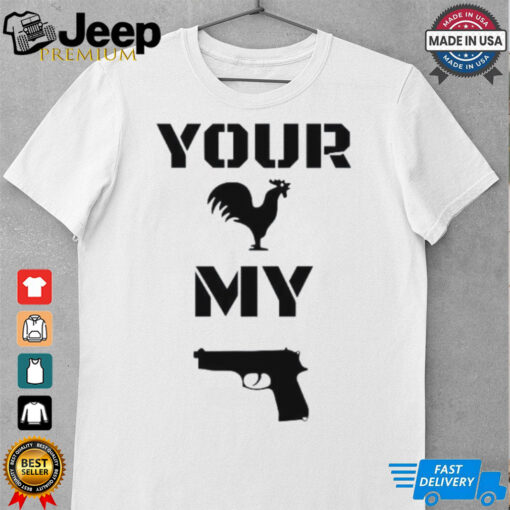 Your cock my glock chicken gun shirt