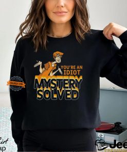 You’re An Idiot Mystery Solved Shirt