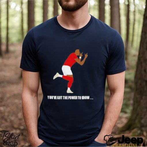 You’ve Got The Power To Know T Shirt