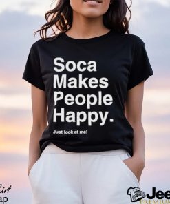 Yuh favorite girl soca makes people happy just look at me shirt