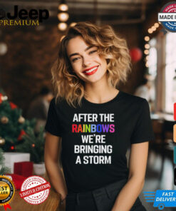 Yvette Ultra Terf After The Rainbows We’re Bringing A Storm t shirt