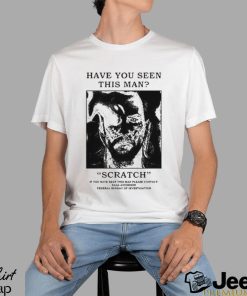 Official Have You Seen This Man Scratch Shirt