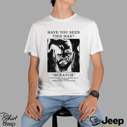 Official Have You Seen This Man Scratch Shirt