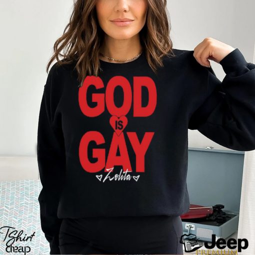 Zolita God Is Gay Shirt