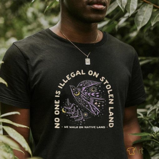 No one is illegal on stolen land we walk on native land shirt