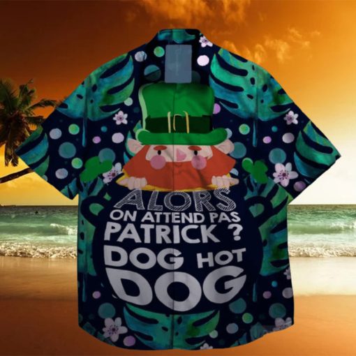 alors on attend pas patrick god hot dog st patrick day hawaiian shirt