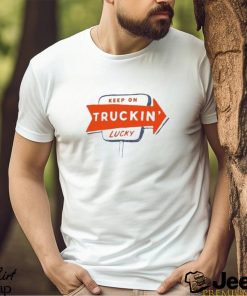 atta Boy Keep On Truckin’ Lucky Shirt