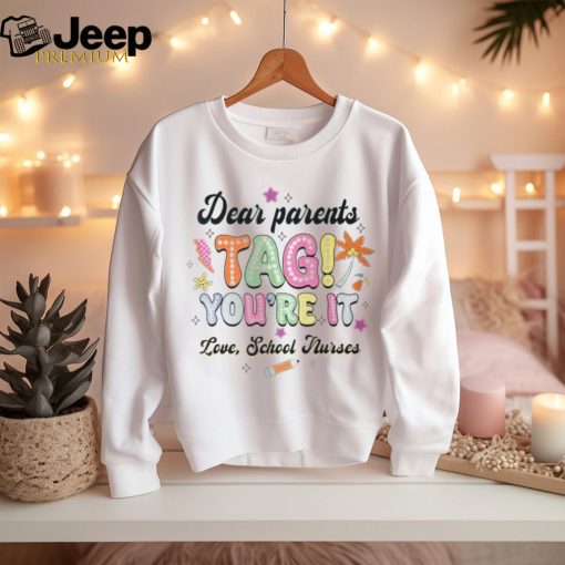 Dear Parents Tag You’re It Loves School Nurses Last Day T Shirt