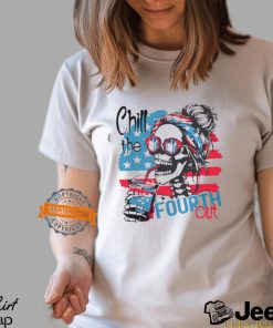 chill the fourth out happy 4th of july patriotic us t shirt