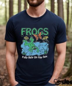 Frogs Fully Rely On Gay Sex Shirt