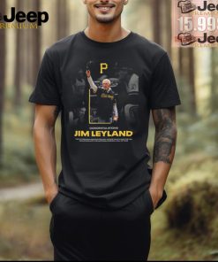 Official Congratulations Jim Leyland the Pittsburgh Pirates proudly honor shirt