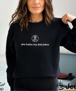 She Hates My Dad Jokes Shirt